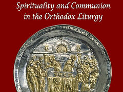 New book: St. Dumitru Stăniloae’s “Spirituality and Communion in the Orthodox Liturgy”