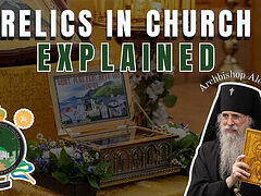 Abp. Alexei of Alaska: relics are the living heart of the church’s altar and Liturgy (+VIDEO)