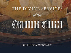 New liturgical handbook illuminates the heart of Orthodox worship: “The Divine Services of the Orthodox Church with Commentary” Now Available
